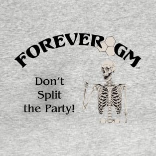 Forever GM - Dont split the party T-Shirt